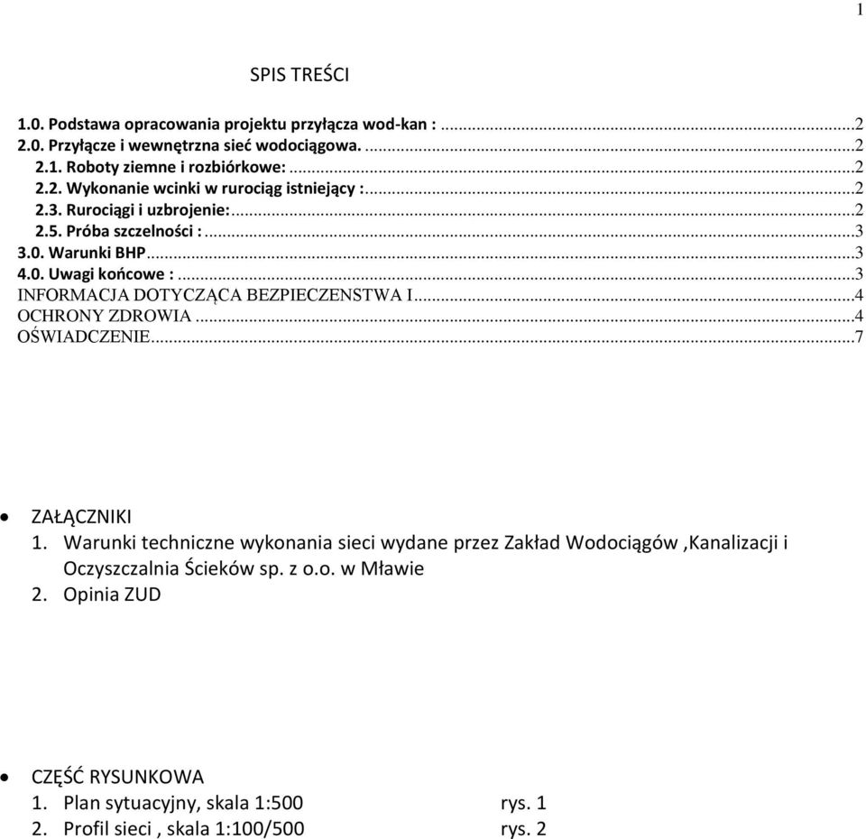 ..4 OCHRONY ZDROWIA...4 OŚWIADCZENIE...7 ZAŁĄCZNIKI 1. Warunki techniczne wykonania sieci wydane przez Zakład Wodociągów,Kanalizacji i Oczyszczalnia Ścieków sp.