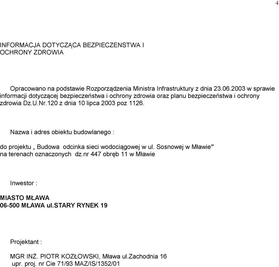 120 z dnia 10 lipca 2003 poz 1126. Nazwa i adres obiektu budowlanego : do projektu Budowa odcinka sieci wodociągowej w ul.