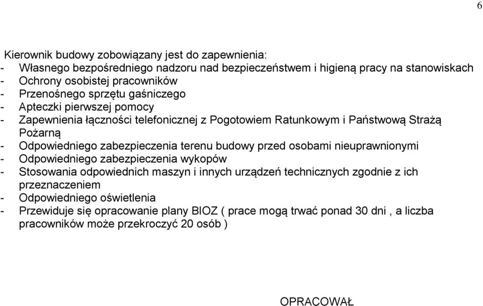 zabezpieczenia terenu budowy przed osobami nieuprawnionymi - Odpowiedniego zabezpieczenia wykopów - Stosowania odpowiednich maszyn i innych urządzeń technicznych zgodnie z