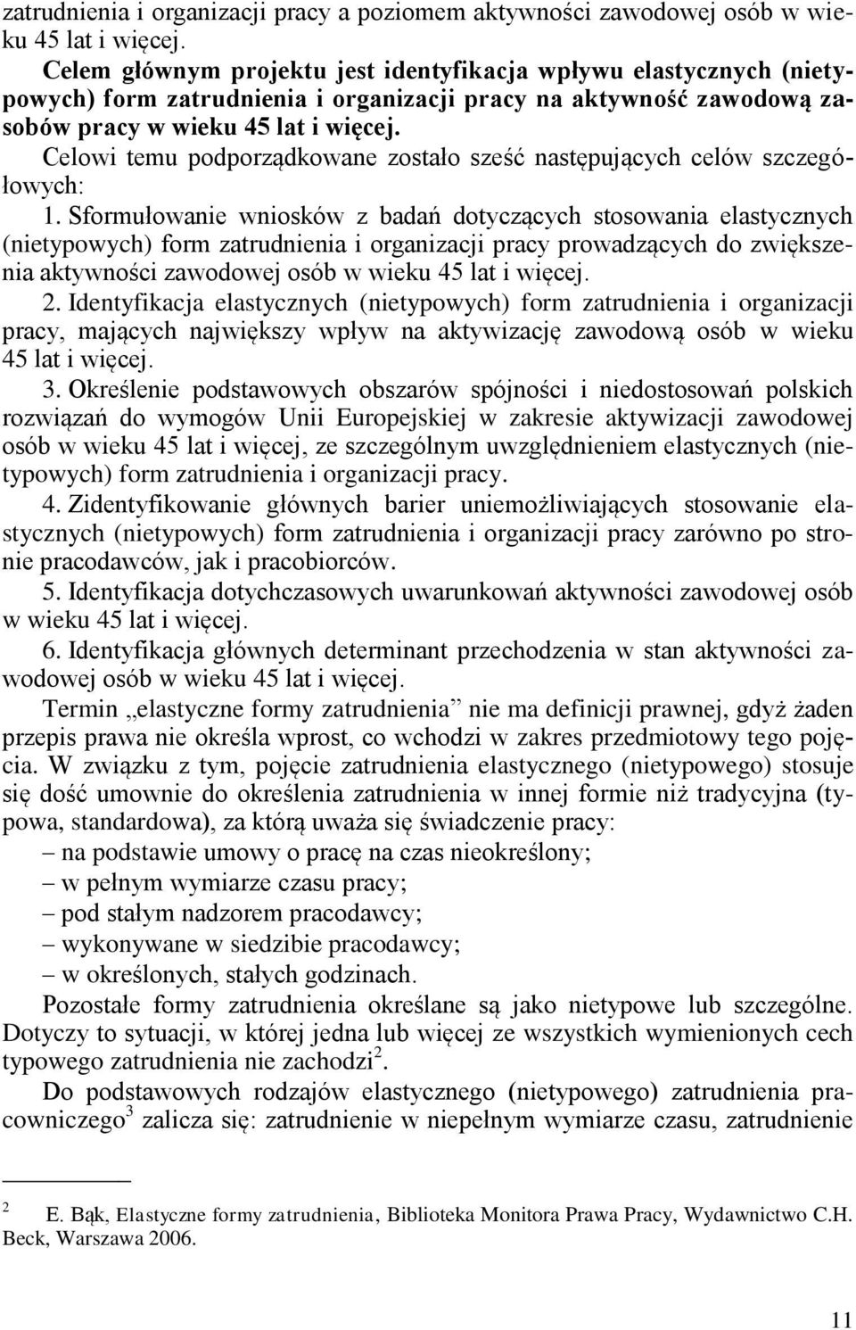 Celowi temu podporządkowane zostało sześć następujących celów szczegółowych: 1.