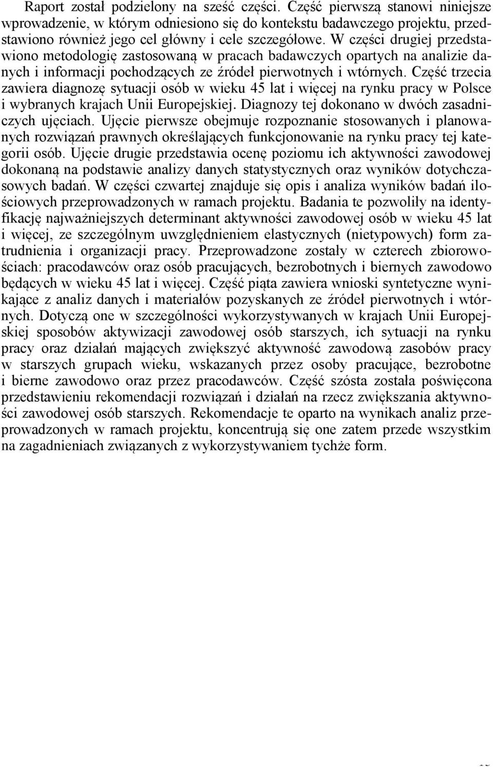 W części drugiej przedstawiono metodologię zastosowaną w pracach badawczych opartych na analizie danych i informacji pochodzących ze źródeł pierwotnych i wtórnych.