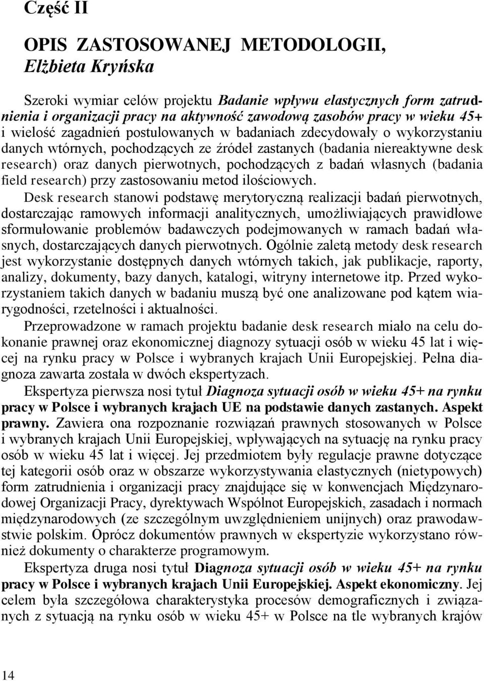 pochodzących z badań własnych (badania field research) przy zastosowaniu metod ilościowych.