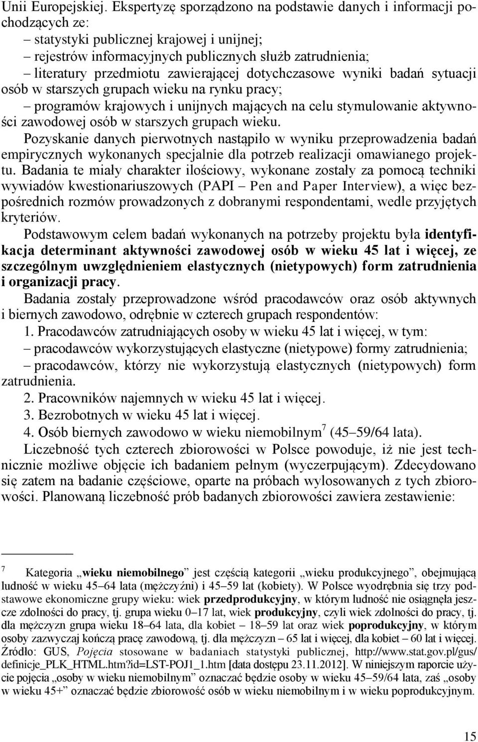 zawierającej dotychczasowe wyniki badań sytuacji osób w starszych grupach wieku na rynku pracy; programów krajowych i unijnych mających na celu stymulowanie aktywności zawodowej osób w starszych