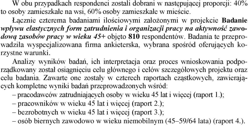 Badania te przeprowadziła wyspecjalizowana firma ankieterska, wybrana spośród oferujących korzystne warunki.