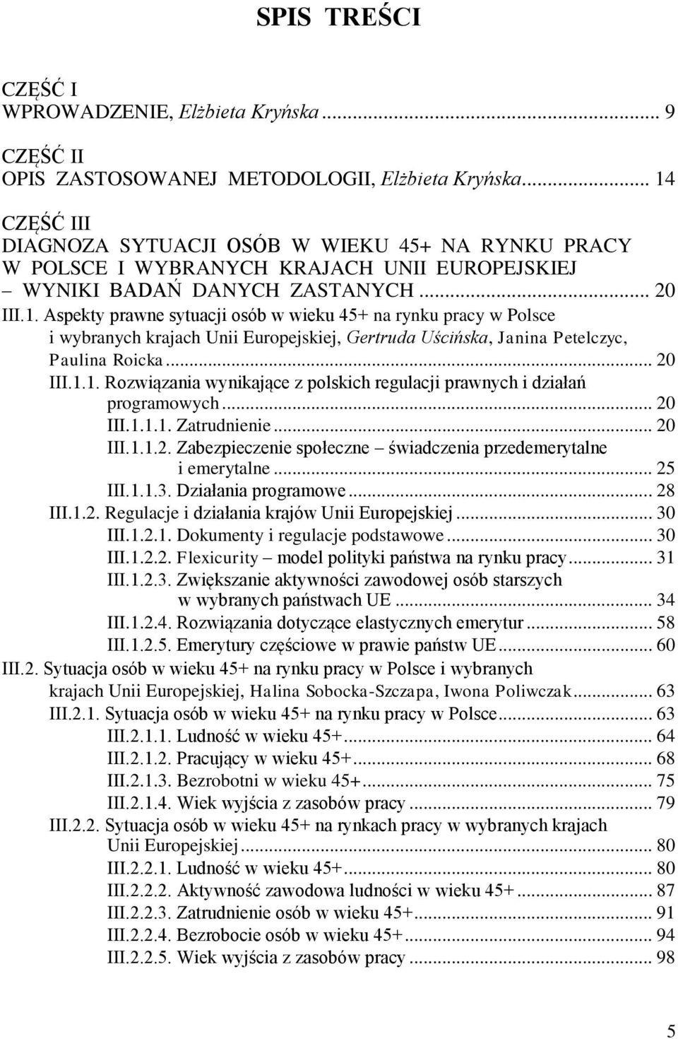 .. 20 III.1.1. Rozwiązania wynikające z polskich regulacji prawnych i działań programowych... 20 III.1.1.1. Zatrudnienie... 20 III.1.1.2. Zabezpieczenie społeczne świadczenia przedemerytalne i emerytalne.