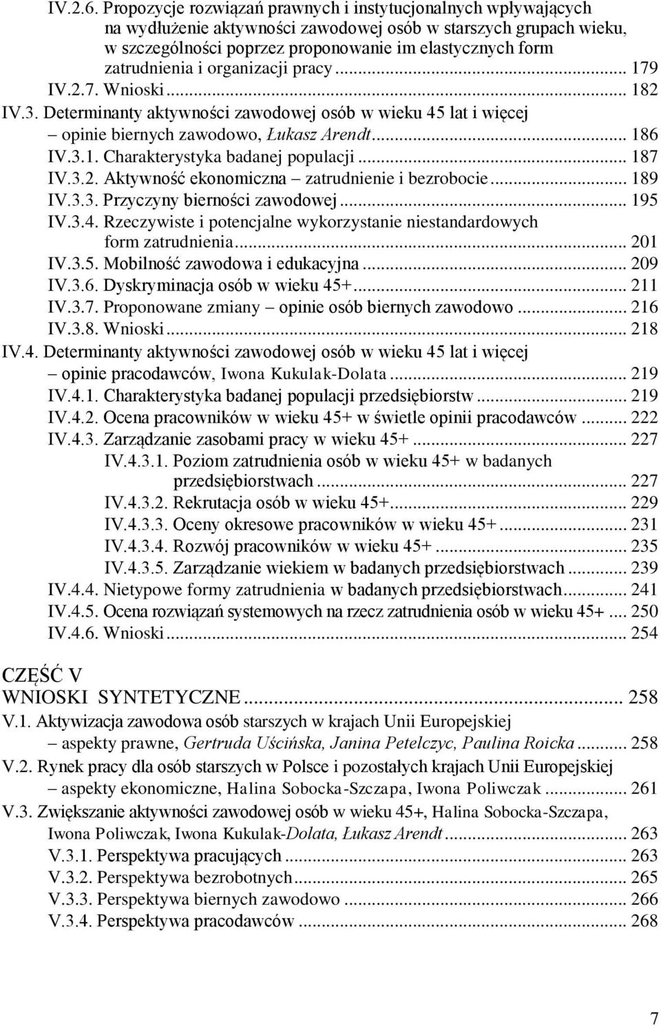 zatrudnienia i organizacji pracy... 179 IV.2.7. Wnioski... 182 IV.3. Determinanty aktywności zawodowej osób w wieku 45 lat i więcej opinie biernych zawodowo, Łukasz Arendt... 186 IV.3.1. Charakterystyka badanej populacji.