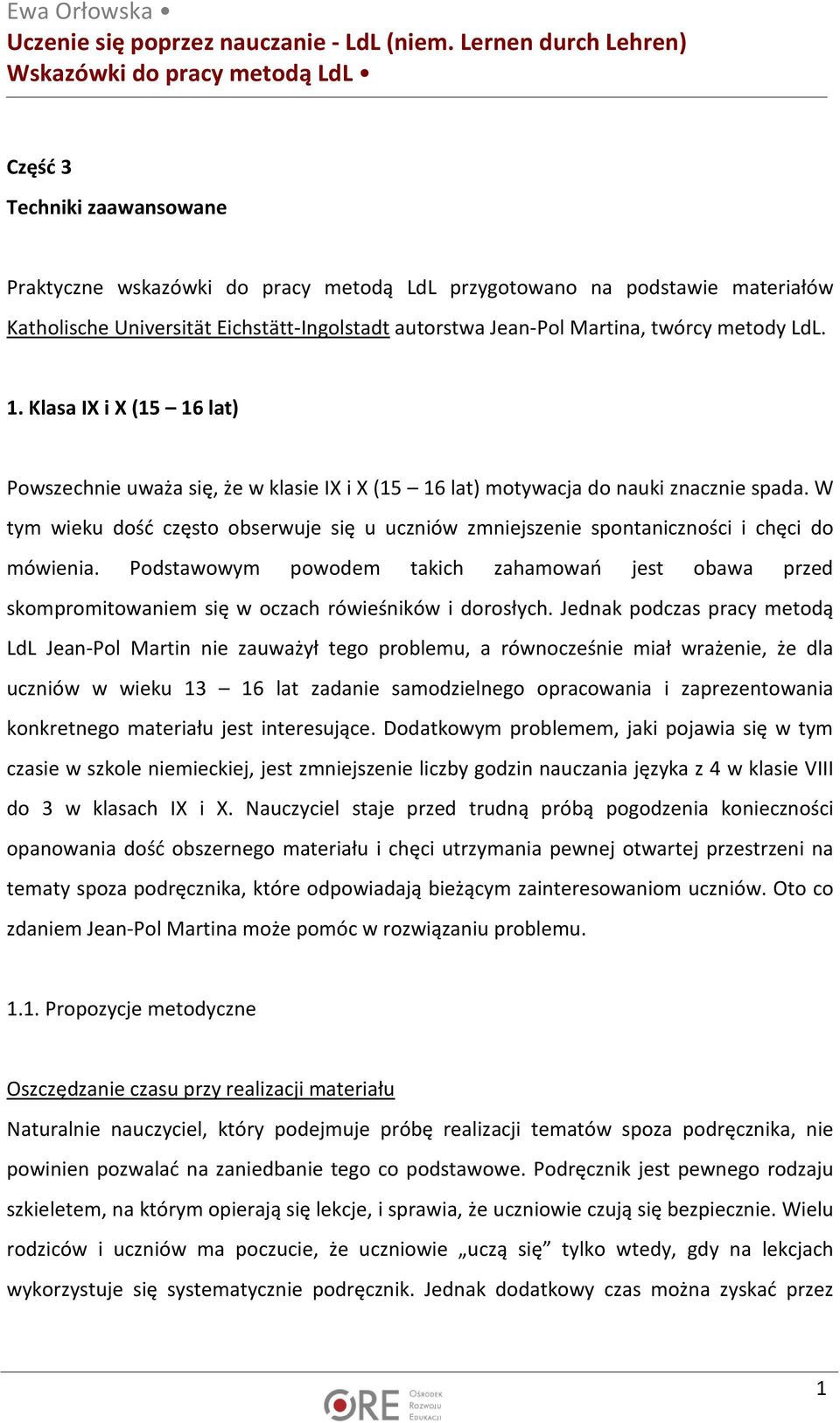W tym wieku dość często obserwuje się u uczniów zmniejszenie spontaniczności i chęci do mówienia.