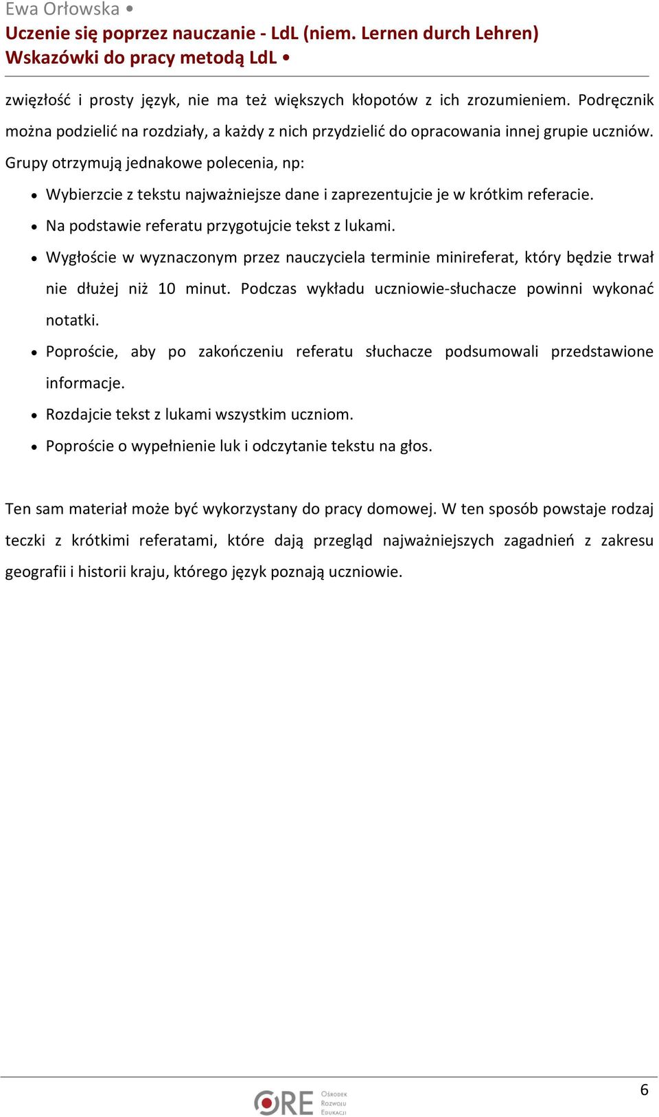 Wygłoście w wyznaczonym przez nauczyciela terminie minireferat, który będzie trwał nie dłużej niż 10 minut. Podczas wykładu uczniowie-słuchacze powinni wykonać notatki.
