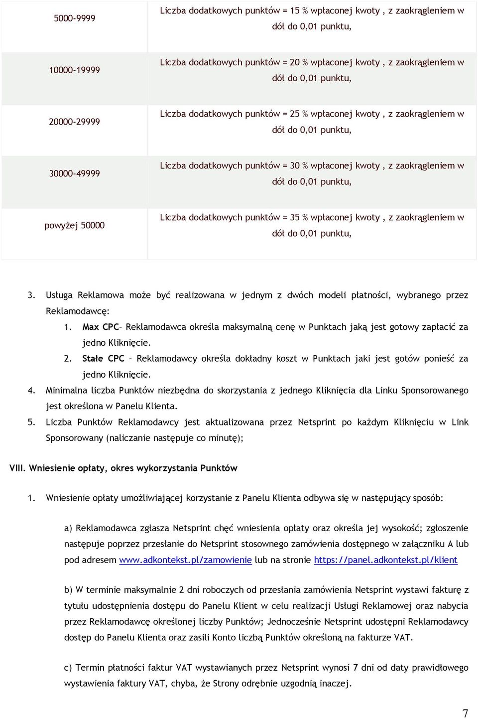 zaokrągleniem w 3. Usługa Reklamowa może być realizowana w jednym z dwóch modeli płatności, wybranego przez Reklamodawcę: 1.