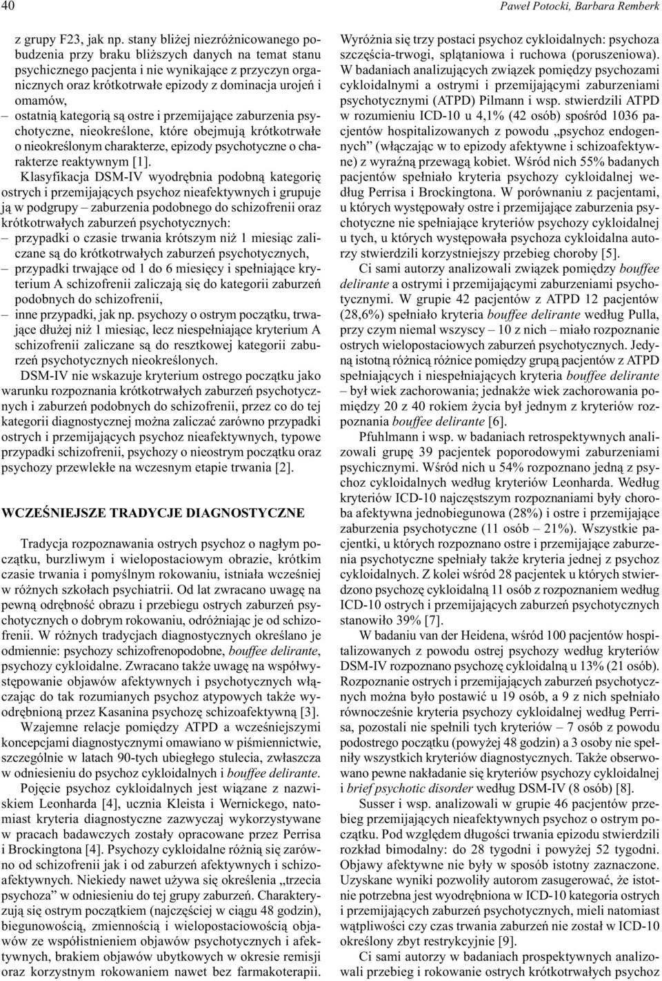 omamów, ostatni¹ kategori¹ s¹ ostre i przemijaj¹ce zaburzenia psychotyczne, nieokreœlone, które obejmuj¹ krótkotrwa³e o nieokreœlonym charakterze, epizody psychotyczne o charakterze reaktywnym [1].
