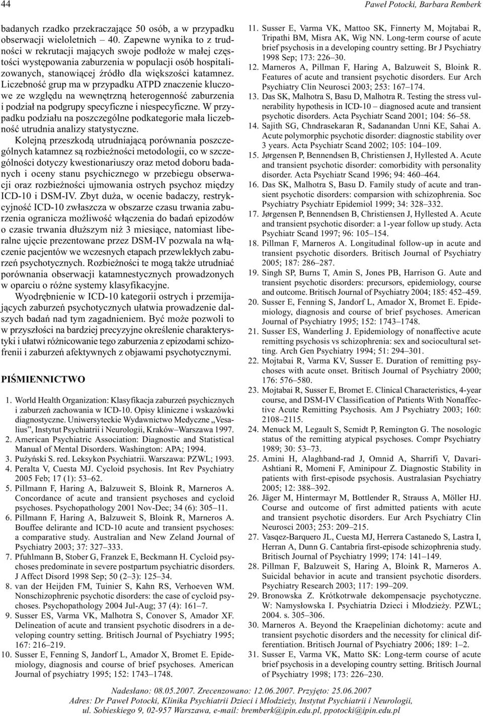 Liczebnoœæ grup ma w przypadku ATPD znaczenie kluczowe ze wzglêdu na wewnêtrzn¹ heterogennoœæ zaburzenia i podzia³ na podgrupy specyficzne i niespecyficzne.