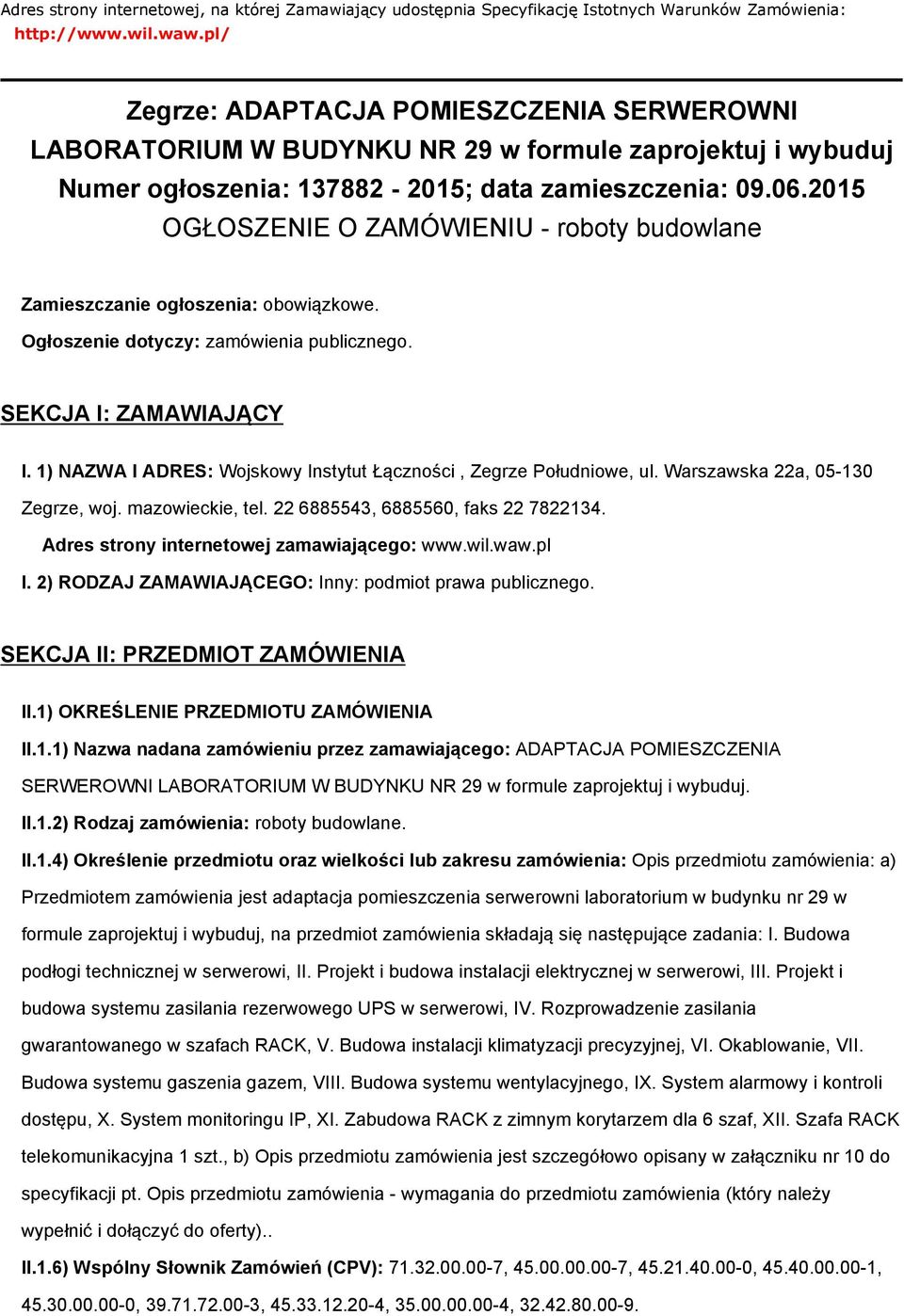 2015 OGŁOSZENIE O ZAMÓWIENIU - roboty budowlane Zamieszczanie ogłoszenia: obowiązkowe. Ogłoszenie dotyczy: zamówienia publicznego. SEKCJA I: ZAMAWIAJĄCY I.