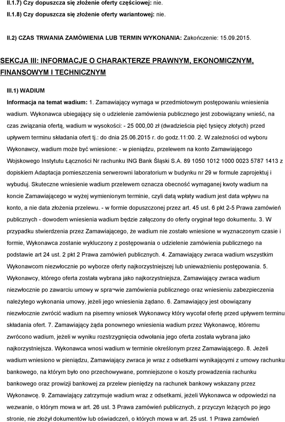 Wykonawca ubiegający się o udzielenie zamówienia publicznego jest zobowiązany wnieść, na czas związania ofertą, wadium w wysokości: -25000,00 zł (dwadzieścia pięć tysięcy złotych) przed upływem