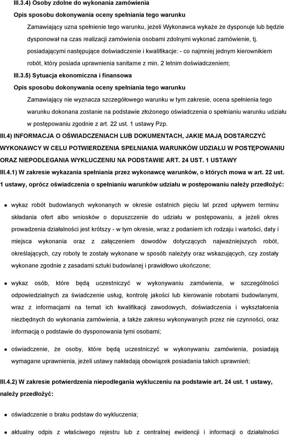 zamówienie, tj. posiadającymi następujące doświadczenie i kwalifikacje: - co najmniej jednym kierownikiem robót, który posiada uprawnienia sanitarne z min.