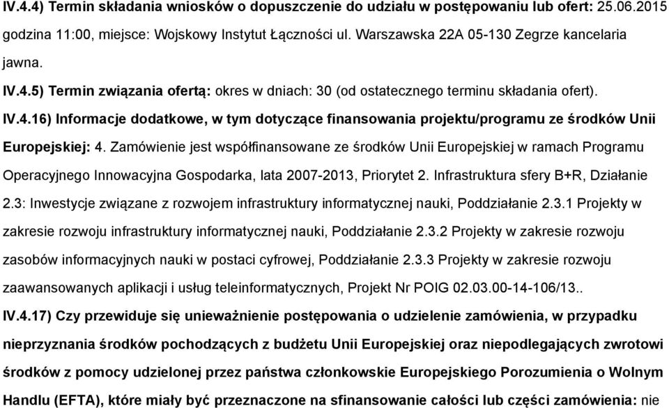 Zamówienie jest współfinansowane ze środków Unii Europejskiej w ramach Programu Operacyjnego Innowacyjna Gospodarka, lata 2007-2013, Priorytet 2. Infrastruktura sfery B+R, Działanie 2.