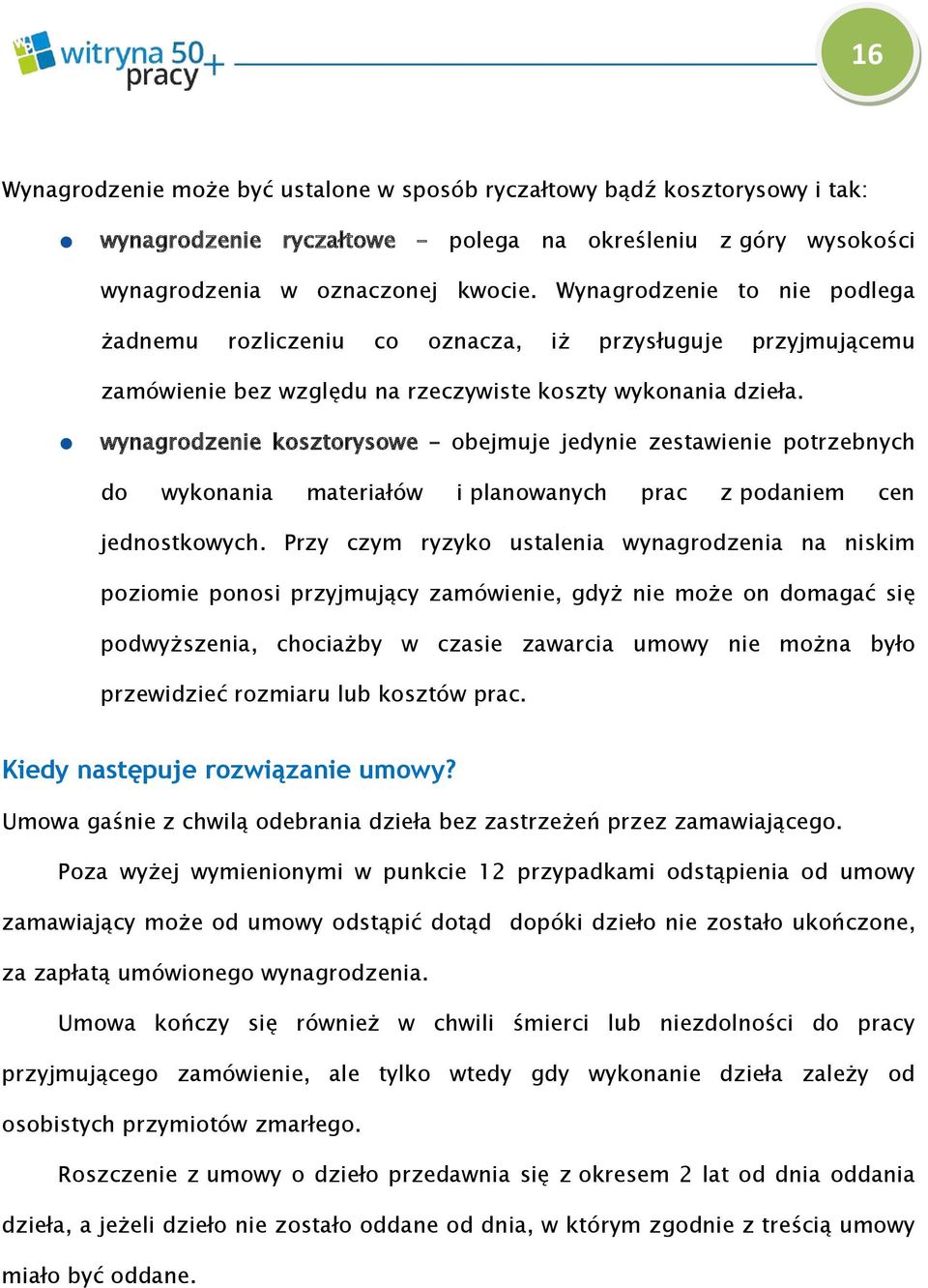 wynagrodzenie kosztorysowe obejmuje jedynie zestawienie potrzebnych do wykonania materiałów i planowanych prac z podaniem cen jednostkowych.