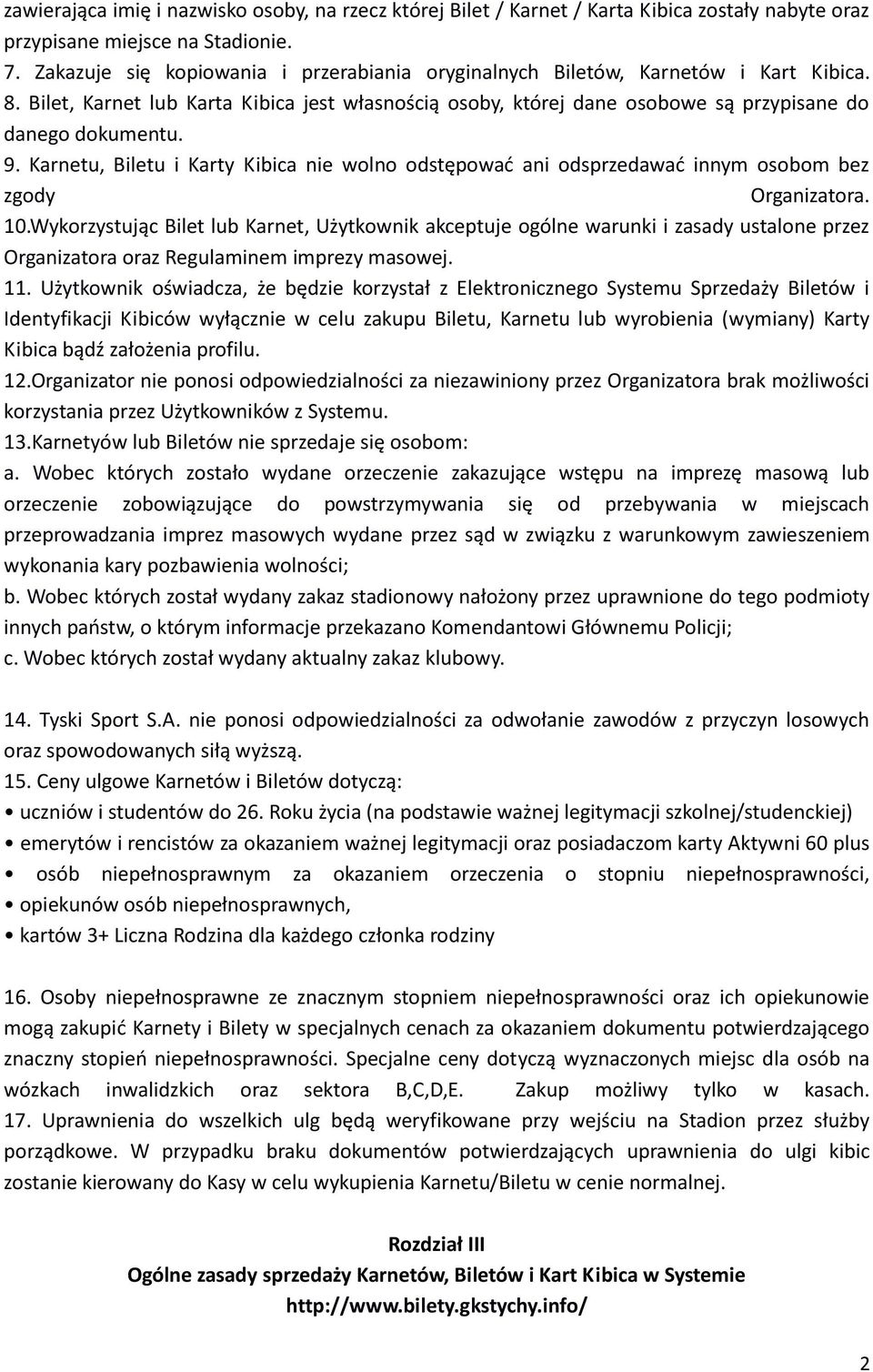 Karnetu, Biletu i Karty Kibica nie wolno odstępować ani odsprzedawać innym osobom bez zgody Organizatora. 10.