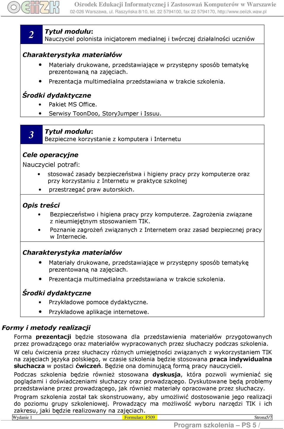 3 Bezpieczne korzystanie z komputera i Internetu Cele operacyjne Nauczyciel potrafi: stosować zasady bezpieczeństwa i higieny pracy przy komputerze oraz przy korzystaniu z Internetu w praktyce