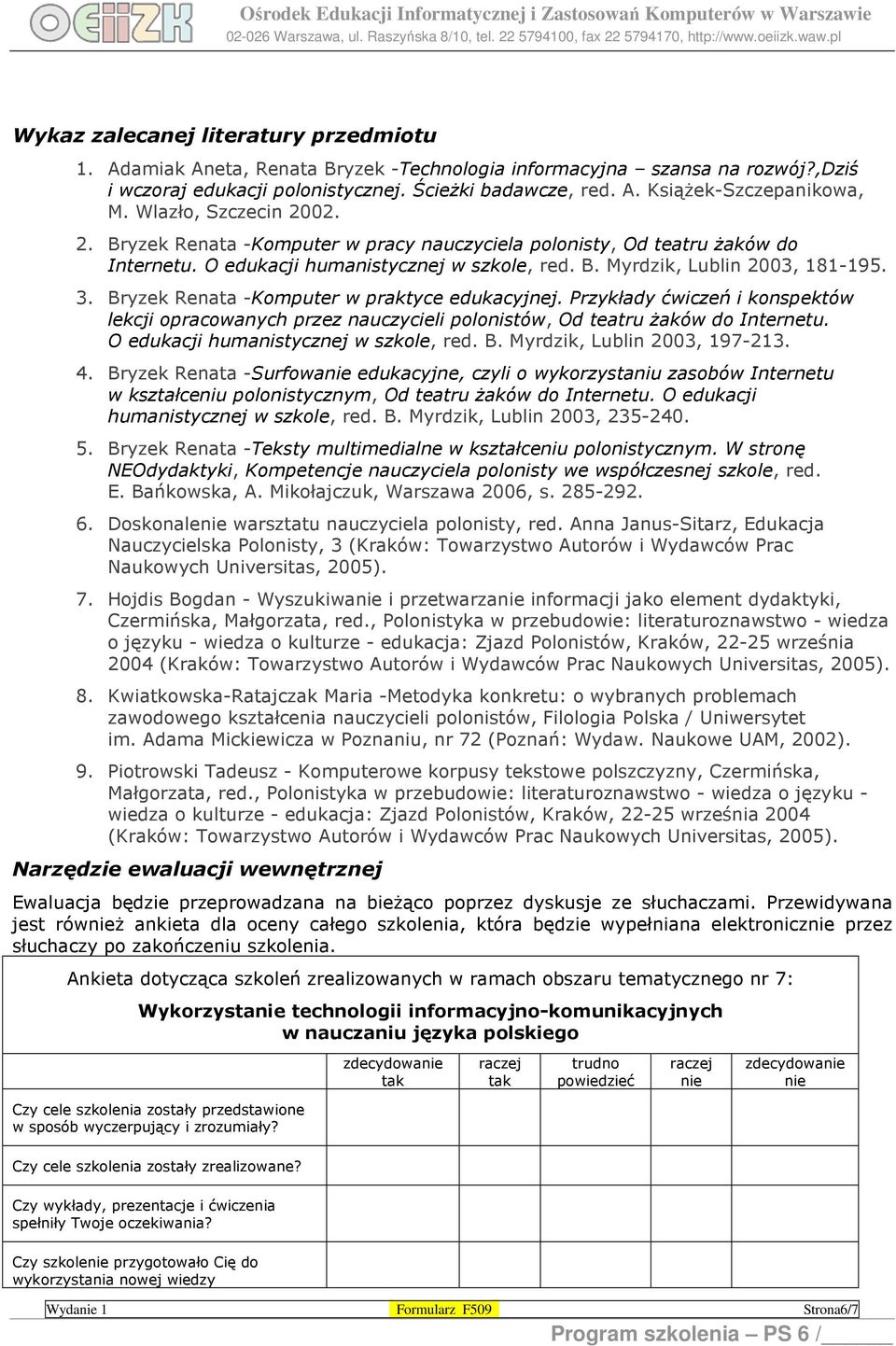 Bryzek Renata -Komputer w praktyce edukacyjnej. Przykłady ćwiczeń i konspektów lekcji opracowanych przez nauczycieli polonistów, Od teatru żaków do Internetu. O edukacji humanistycznej w szkole, red.