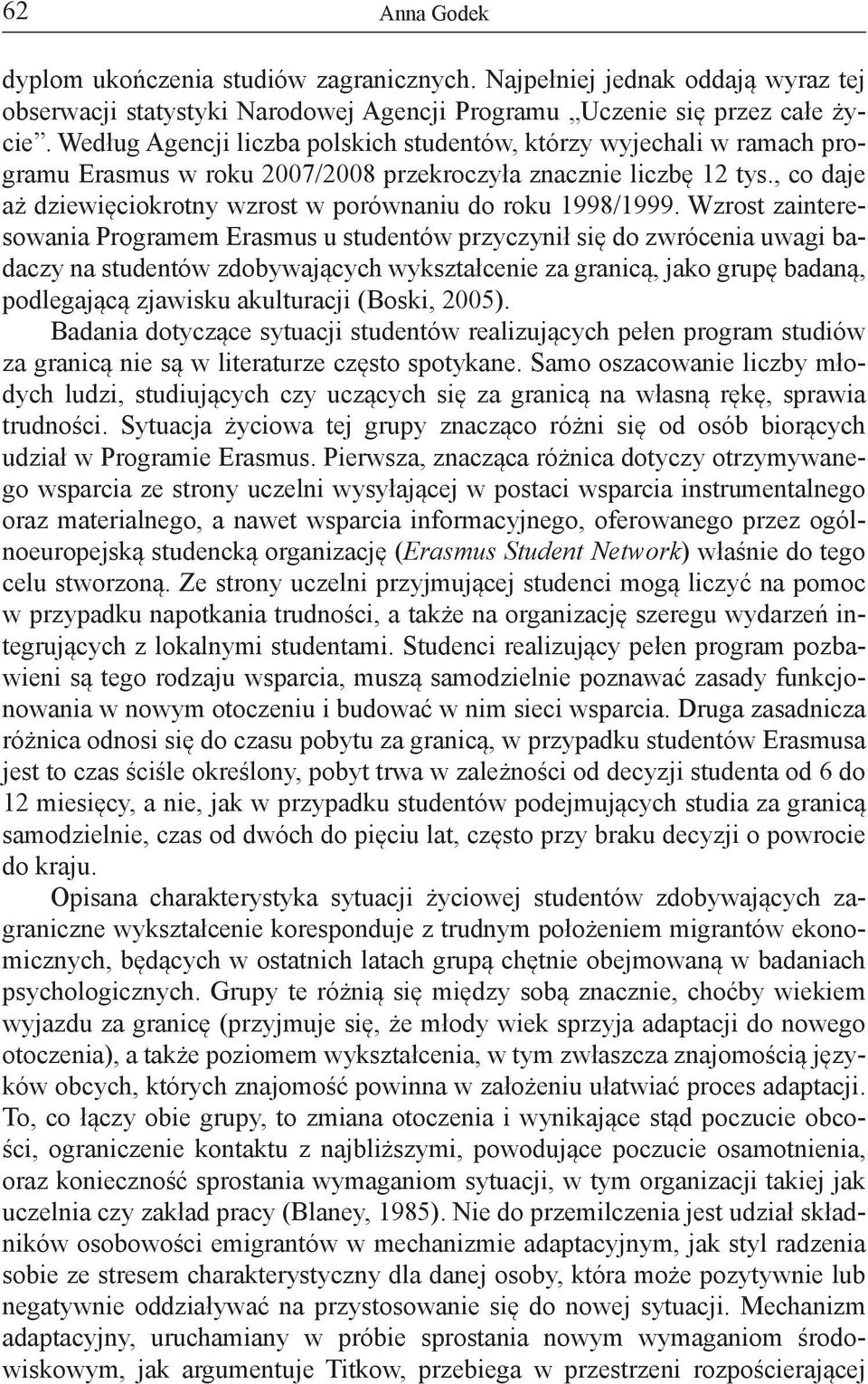 , co daje aż dziewięciokrotny wzrost w porównaniu do roku 1998/1999.