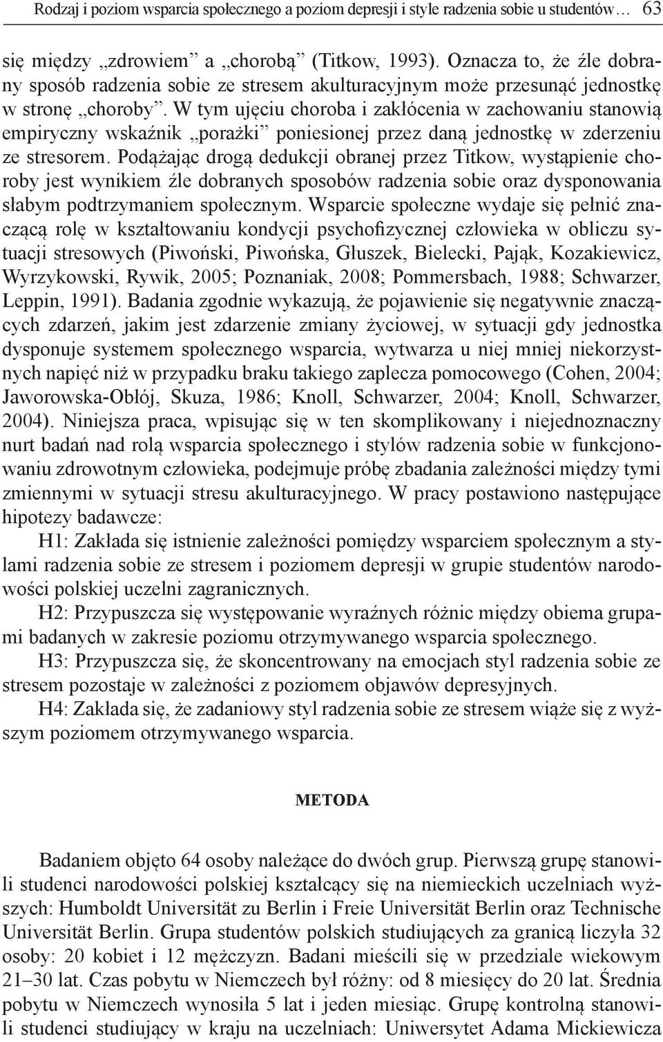 W tym ujęciu choroba i zakłócenia w zachowaniu stanowią empiryczny wskaźnik porażki poniesionej przez daną jednostkę w zderzeniu ze stresorem.