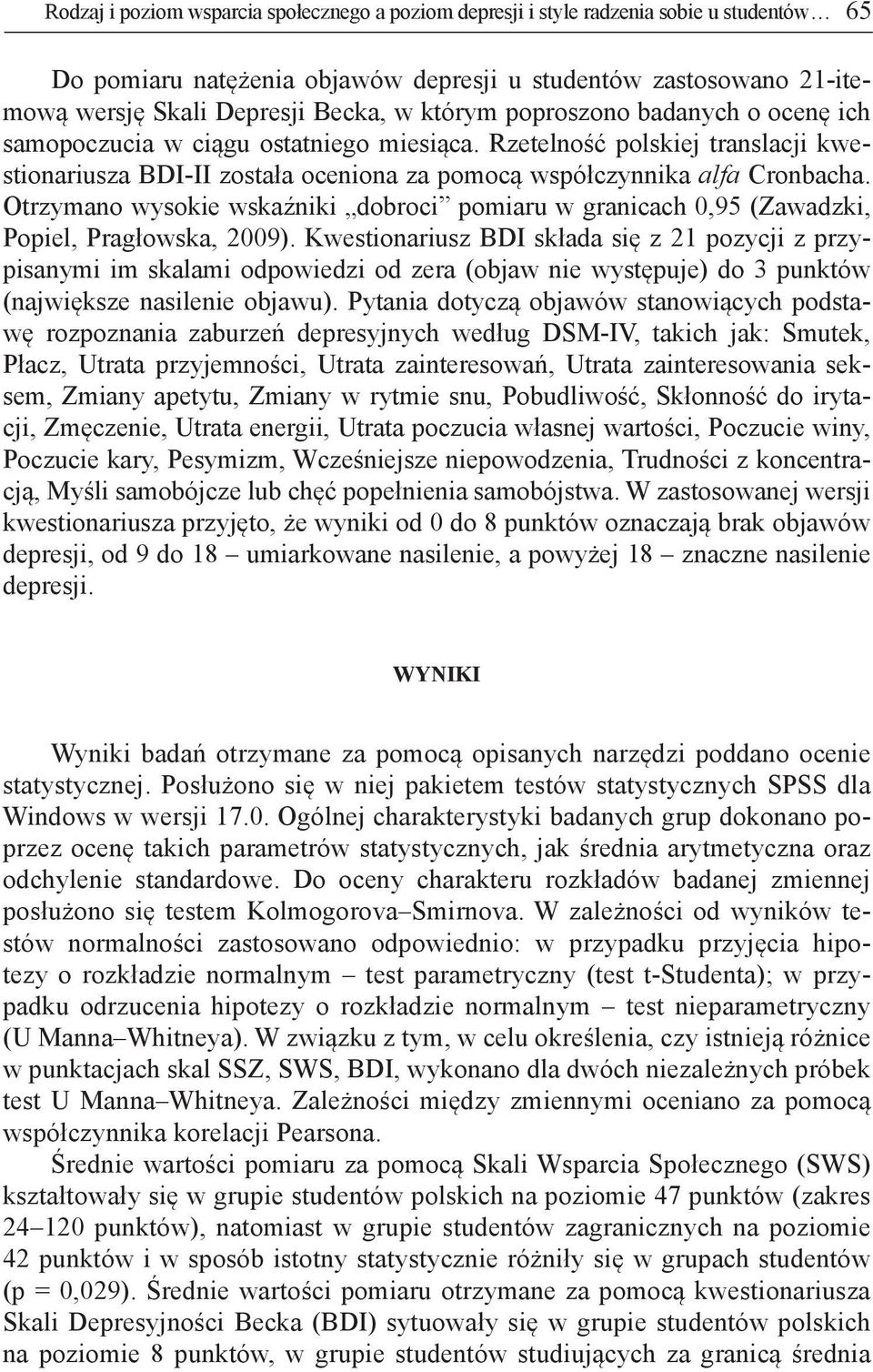 Otrzymano wysokie wskaźniki dobroci pomiaru w granicach 0,95 (Zawadzki, Popiel, Pragłowska, 2009).