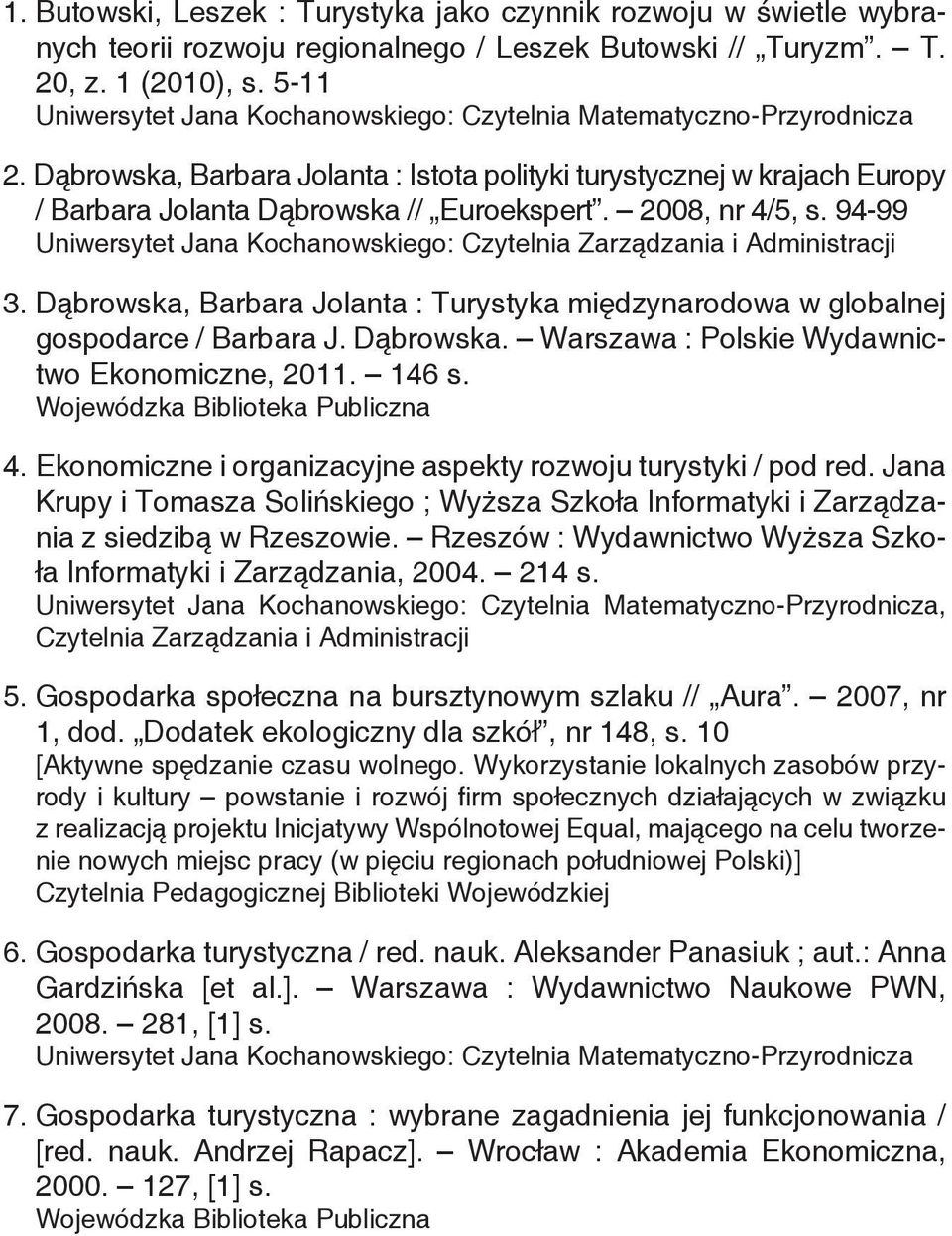 Dąbrowska, Barbara Jolanta : Turystyka międzynarodowa w globalnej gospodarce / Barbara J. Dąbrowska. Warszawa : Polskie Wydawnictwo Ekonomiczne, 2011. 146 s. 4.