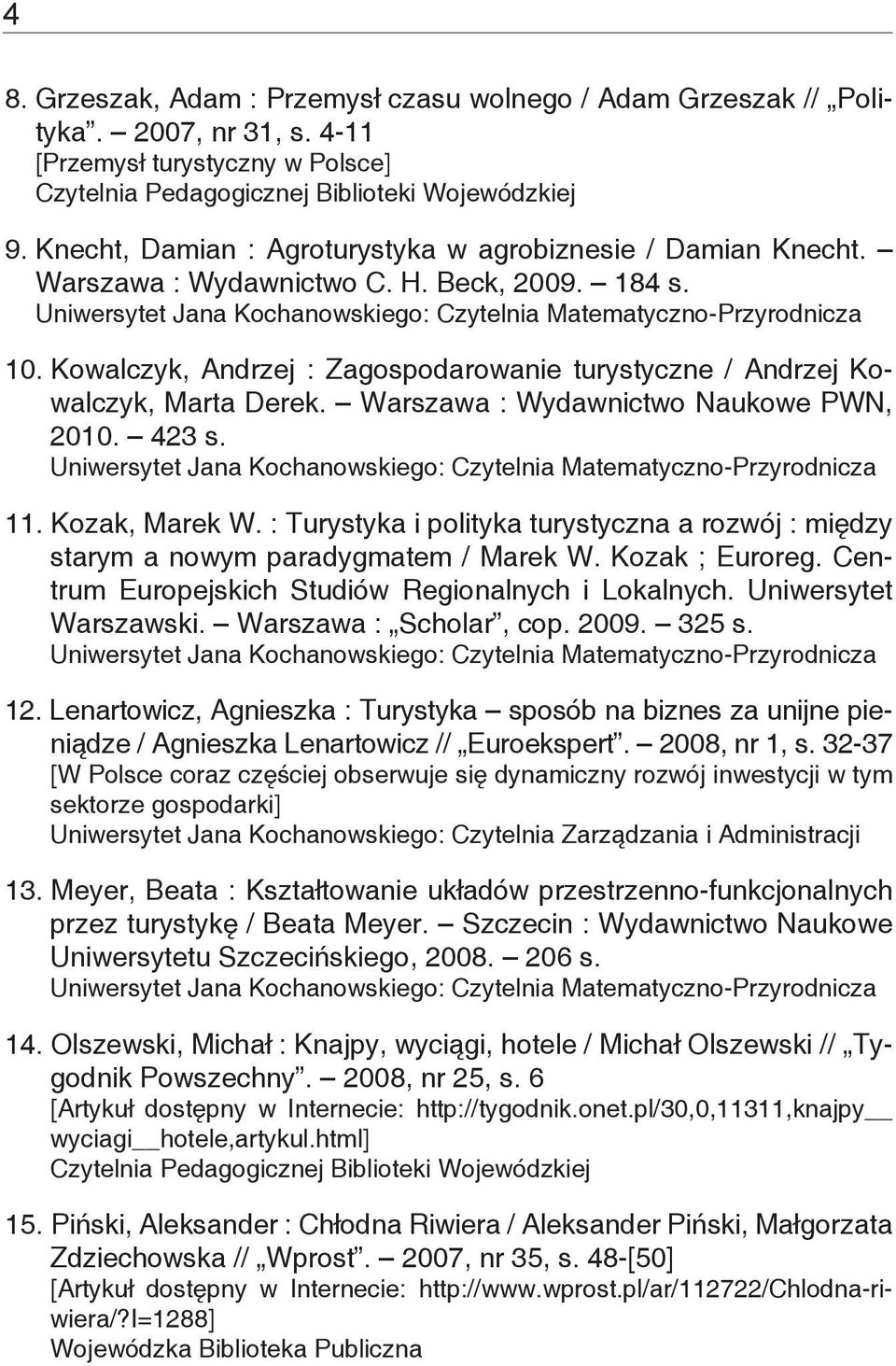 Kozak, Marek W. : Turystyka i polityka turystyczna a rozwój : między starym a nowym paradygmatem / Marek W. Kozak ; Euroreg. Centrum Europejskich Studiów Regionalnych i Lokalnych.