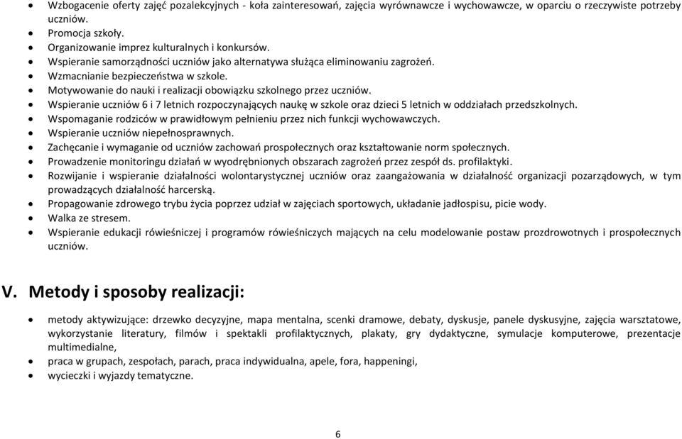 Motywowanie do nauki i realizacji obowiązku szkolnego przez uczniów. Wspieranie uczniów 6 i 7 letnich rozpoczynających naukę w szkole oraz dzieci 5 letnich w oddziałach przedszkolnych.