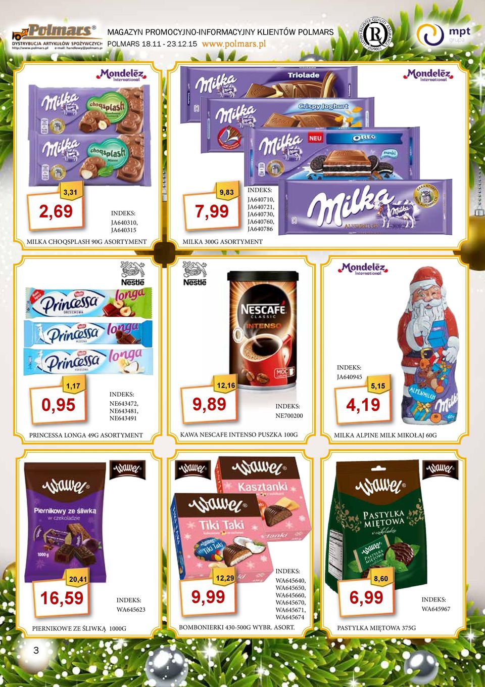 KAWA NESCAFE INTENSO PUSZKA 100G MILKA ALPINE MILK MIKOŁAJ 60G 20,41 16,59 PIERNIKOWE ZE ŚLIWKĄ 1000G 12,29 9,99 WA645623