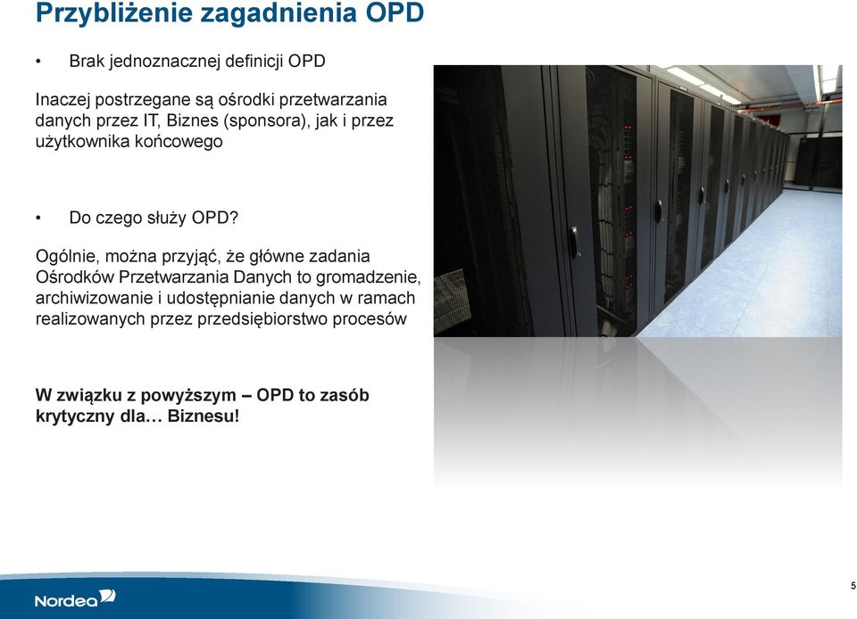 Ogólnie, można przyjąć, że główne zadania Ośrodków Przetwarzania Danych to gromadzenie, archiwizowanie i