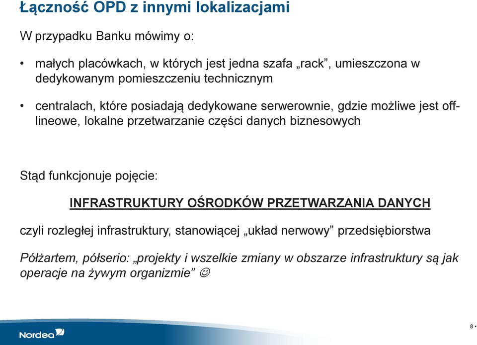 przetwarzanie części danych biznesowych Stąd funkcjonuje pojęcie: INFRASTRUKTURY OŚRODKÓW PRZETWARZANIA DANYCH czyli rozległej