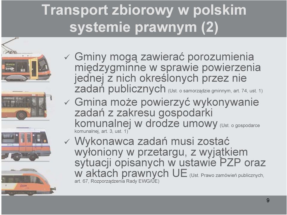 1) Gmina moŝe powierzyć wykonywanie zadań z zakresu gospodarki komunalnej w drodze umowy (Ust. o gospodarce komunalnej, art. 3, ust.