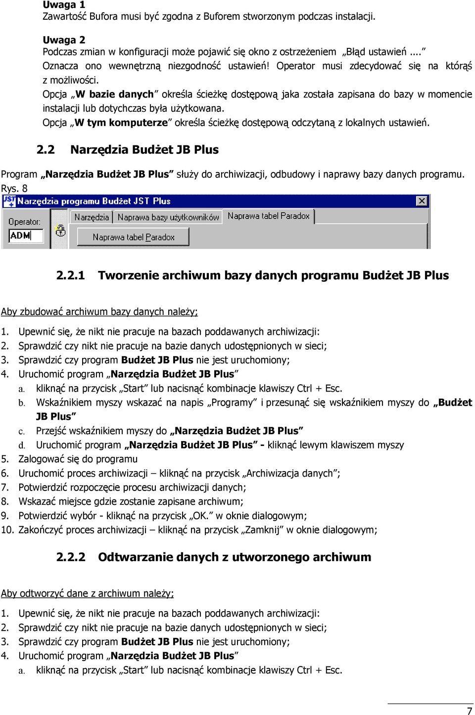 Opcja W bazie danych okrela cie'k dostpowa jaka zostaa zapisana do bazy w momencie instalacji lub dotychczas bya u'ytkowana.