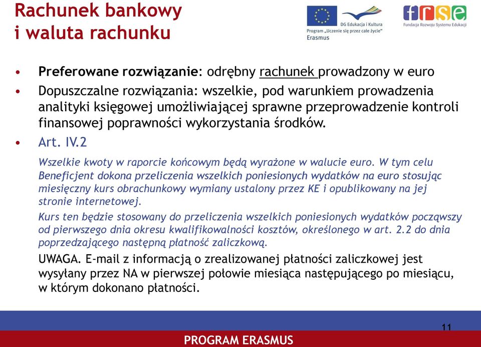 W tym celu Beneficjent dokona przeliczenia wszelkich poniesionych wydatków na euro stosując miesięczny kurs obrachunkowy wymiany ustalony przez KE i opublikowany na jej stronie internetowej.