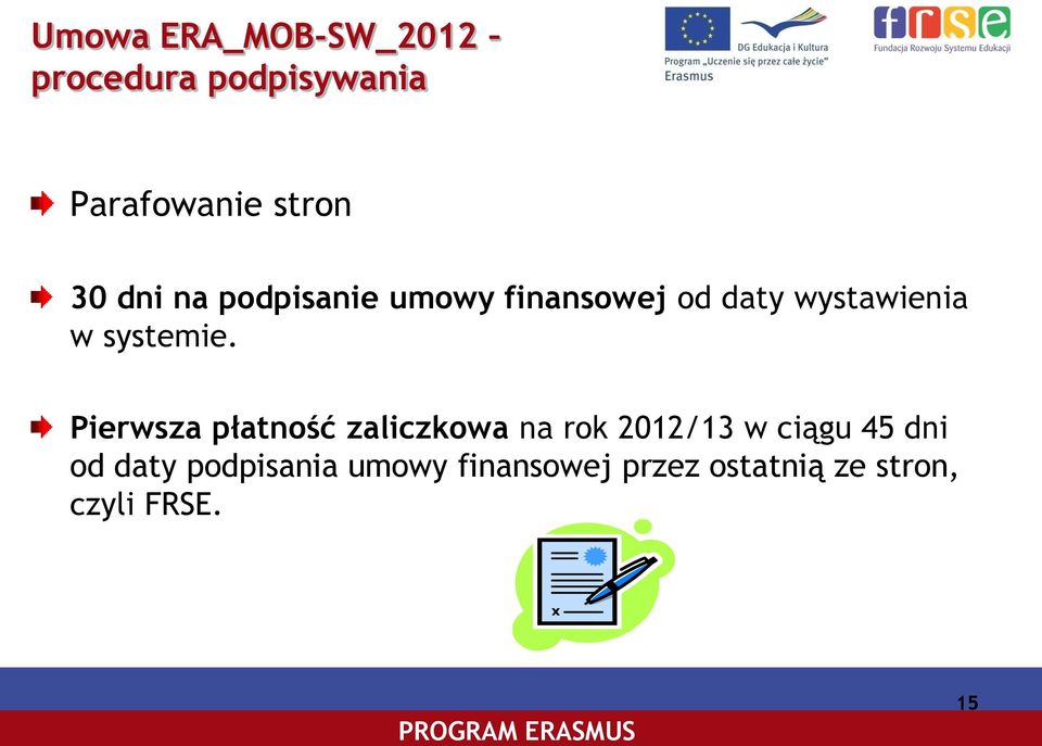 Pierwsza płatność zaliczkowa na rok 2012/13 w ciągu 45 dni od daty