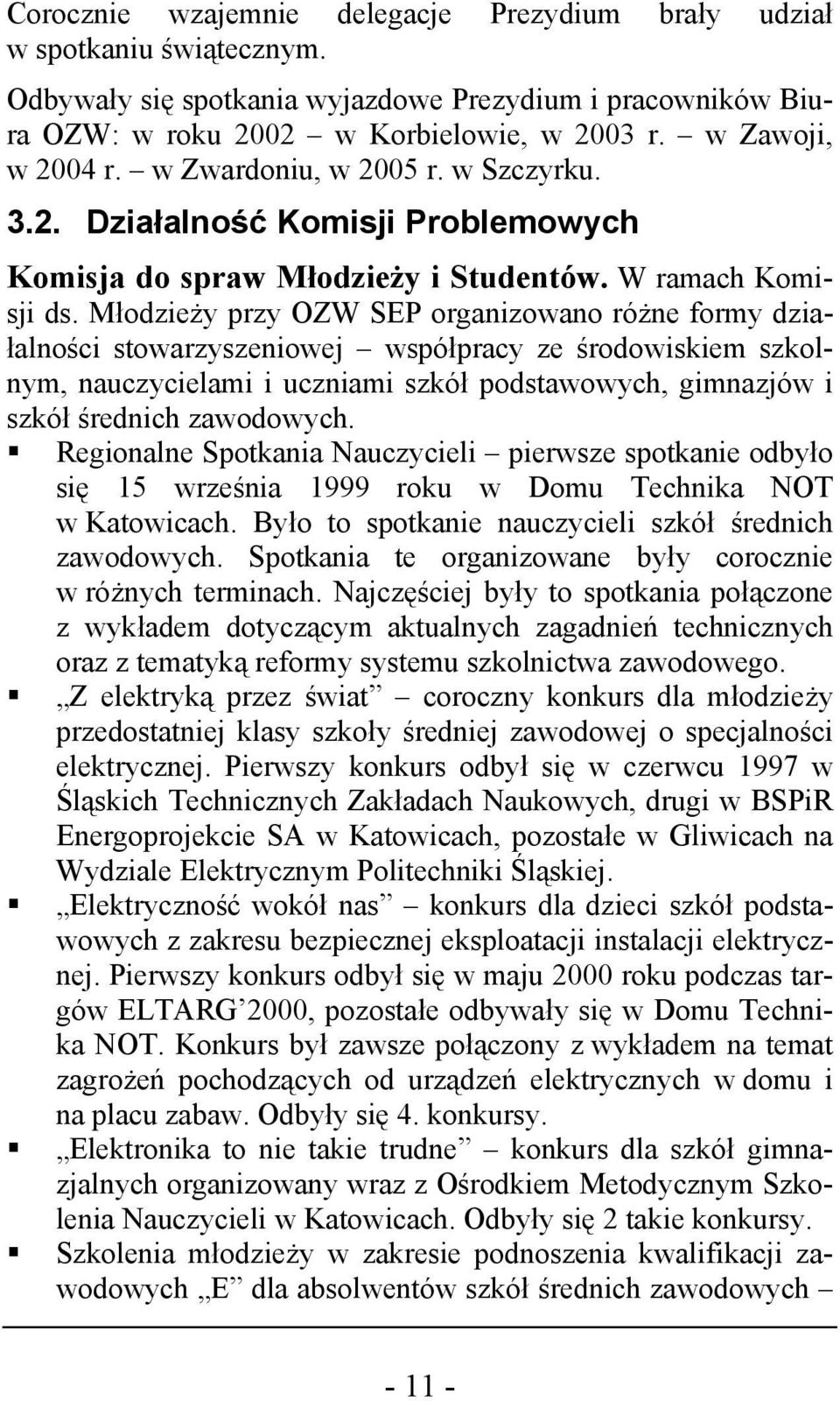 Młodzieży przy OZW SEP organizowano różne formy działalności stowarzyszeniowej współpracy ze środowiskiem szkolnym, nauczycielami i uczniami szkół podstawowych, gimnazjów i szkół średnich zawodowych.