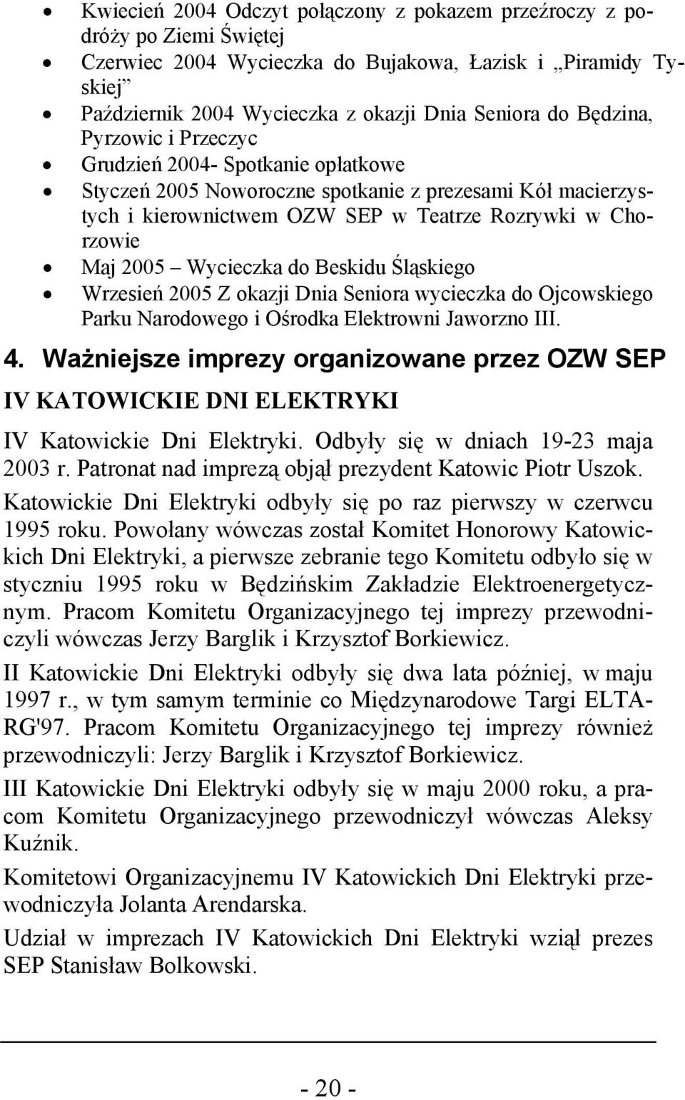 Wycieczka do Beskidu Śląskiego Wrzesień 2005 Z okazji Dnia Seniora wycieczka do Ojcowskiego Parku Narodowego i Ośrodka Elektrowni Jaworzno III. 4.