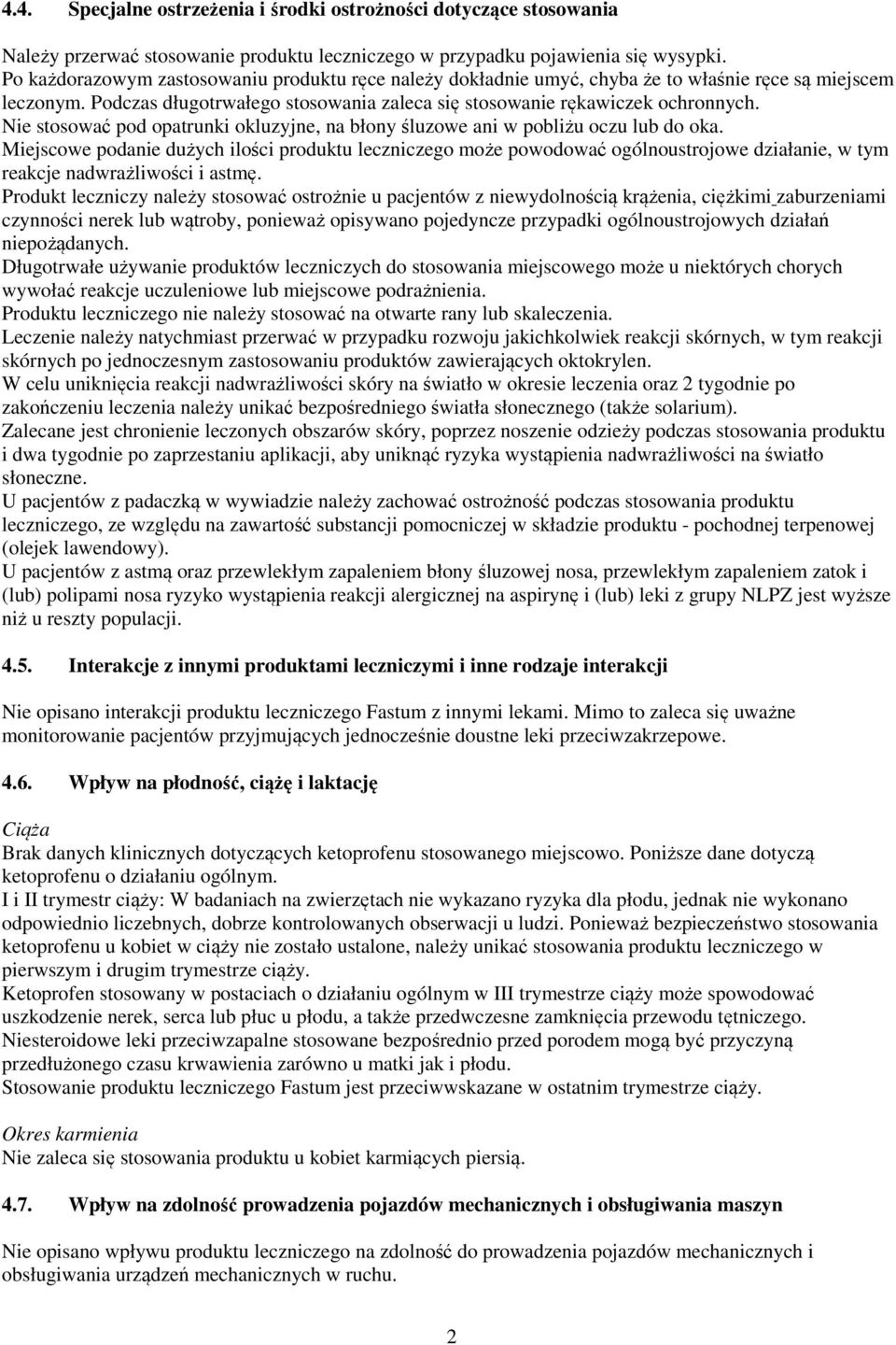 Nie stosować pod opatrunki okluzyjne, na błony śluzowe ani w pobliżu oczu lub do oka.
