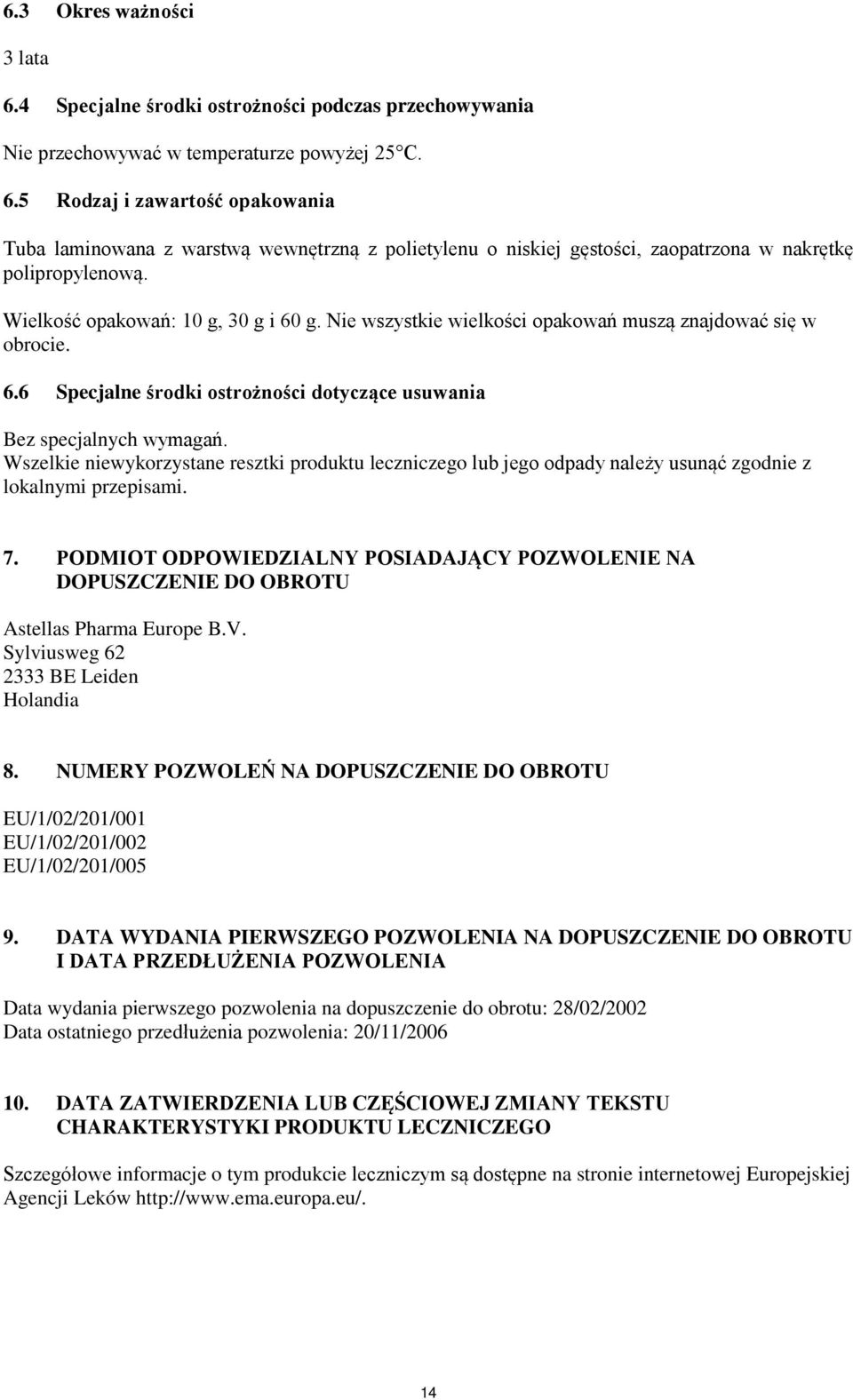 Wszelkie niewykorzystane resztki produktu leczniczego lub jego odpady należy usunąć zgodnie z lokalnymi przepisami. 7.