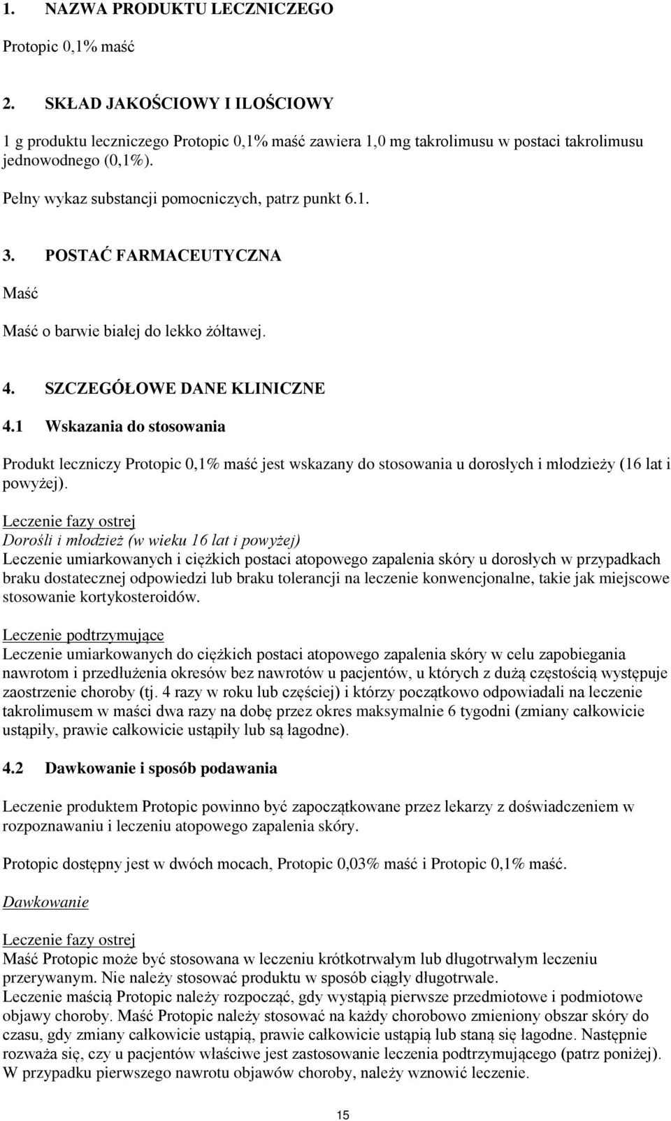 1 Wskazania do stosowania Produkt leczniczy Protopic 0,1% maść jest wskazany do stosowania u dorosłych i młodzieży (16 lat i powyżej).