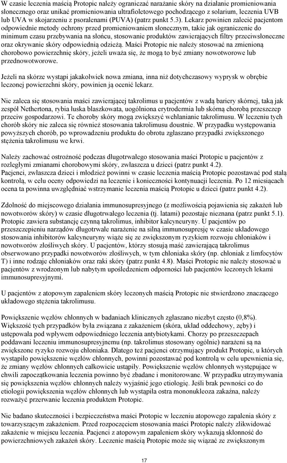 Lekarz powinien zalecić pacjentom odpowiednie metody ochrony przed promieniowaniem słonecznym, takie jak ograniczenie do minimum czasu przebywania na słońcu, stosowanie produktów zawierających filtry