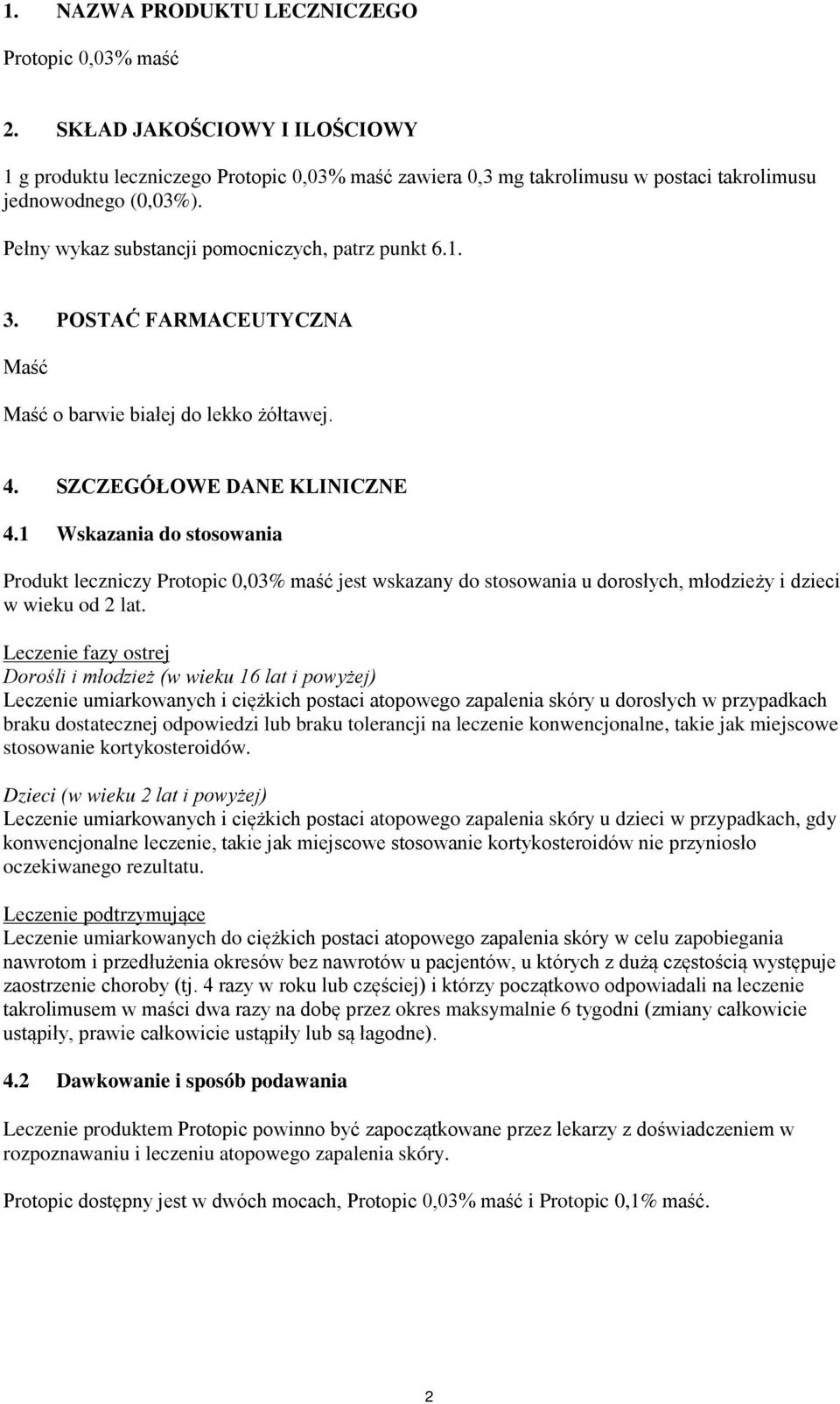 1 Wskazania do stosowania Produkt leczniczy Protopic 0,03% maść jest wskazany do stosowania u dorosłych, młodzieży i dzieci w wieku od 2 lat.