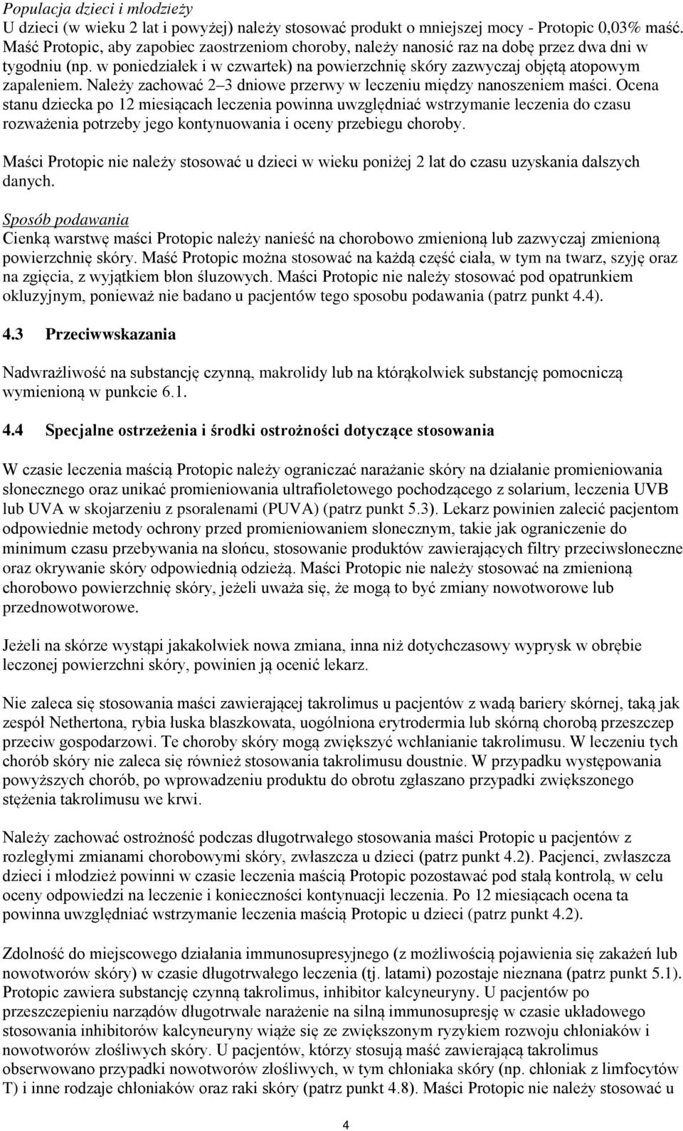 Należy zachować 2 3 dniowe przerwy w leczeniu między nanoszeniem maści.