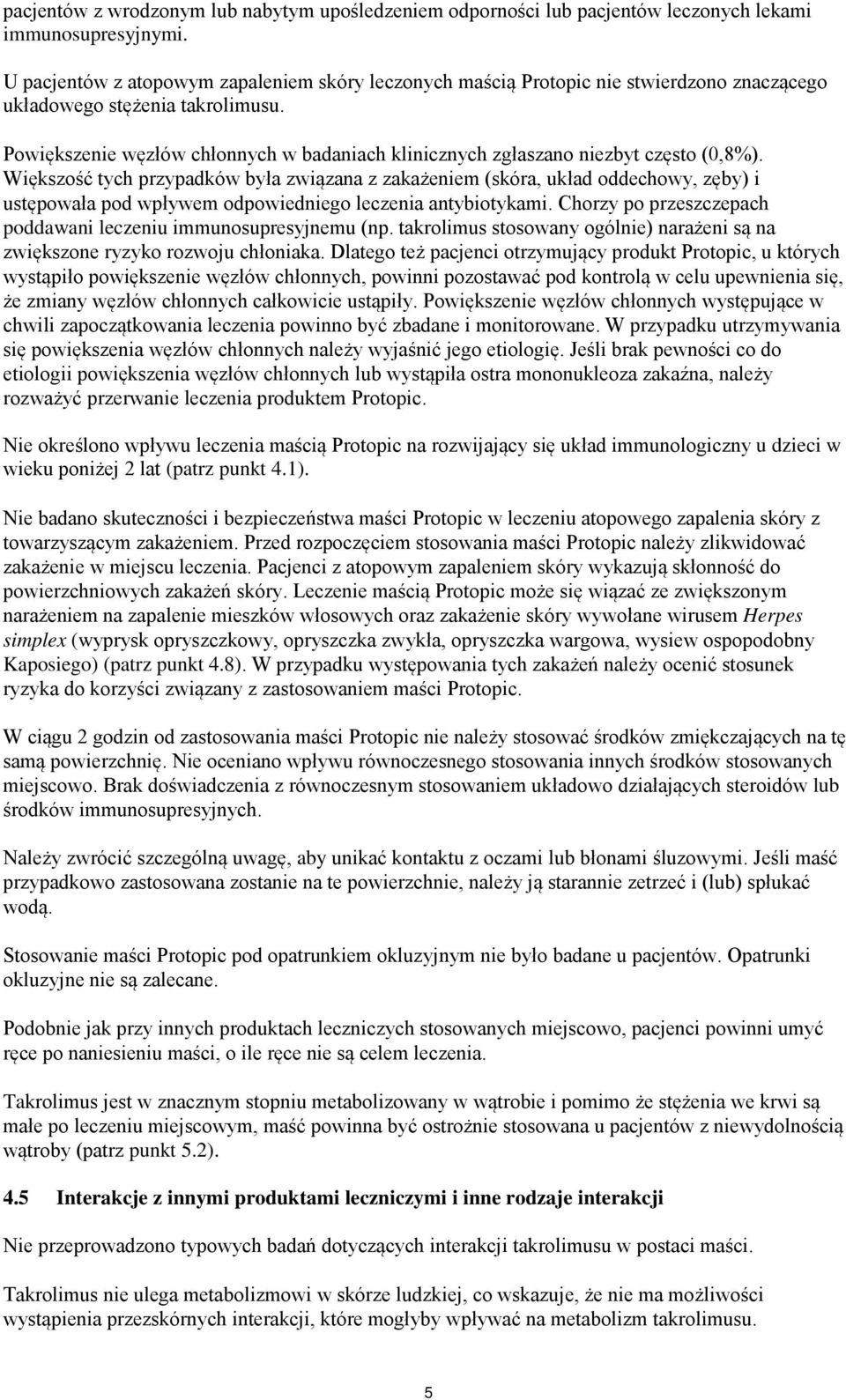 Powiększenie węzłów chłonnych w badaniach klinicznych zgłaszano niezbyt często (0,8%).