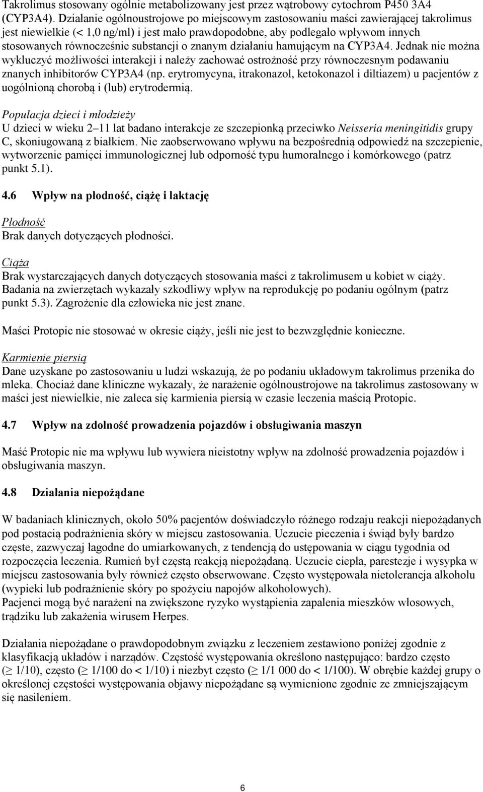 substancji o znanym działaniu hamującym na CYP3A4. Jednak nie można wykluczyć możliwości interakcji i należy zachować ostrożność przy równoczesnym podawaniu znanych inhibitorów CYP3A4 (np.