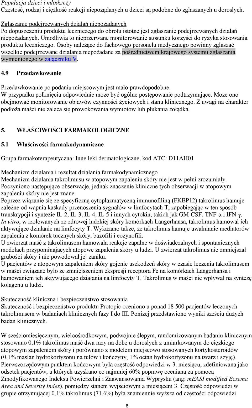 Umożliwia to nieprzerwane monitorowanie stosunku korzyści do ryzyka stosowania produktu leczniczego.