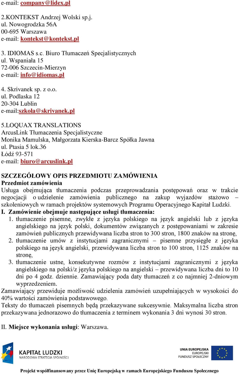 LOQUAX TRANSLATIONS ArcusLink Tłumaczenia Specjalistyczne Monika Mamulska, Małgorzata Kierska-Barcz Spółka Jawna ul. Ptasia 5 lok.36 Łódź 93-571 e-mail: biuro@arcuslink.