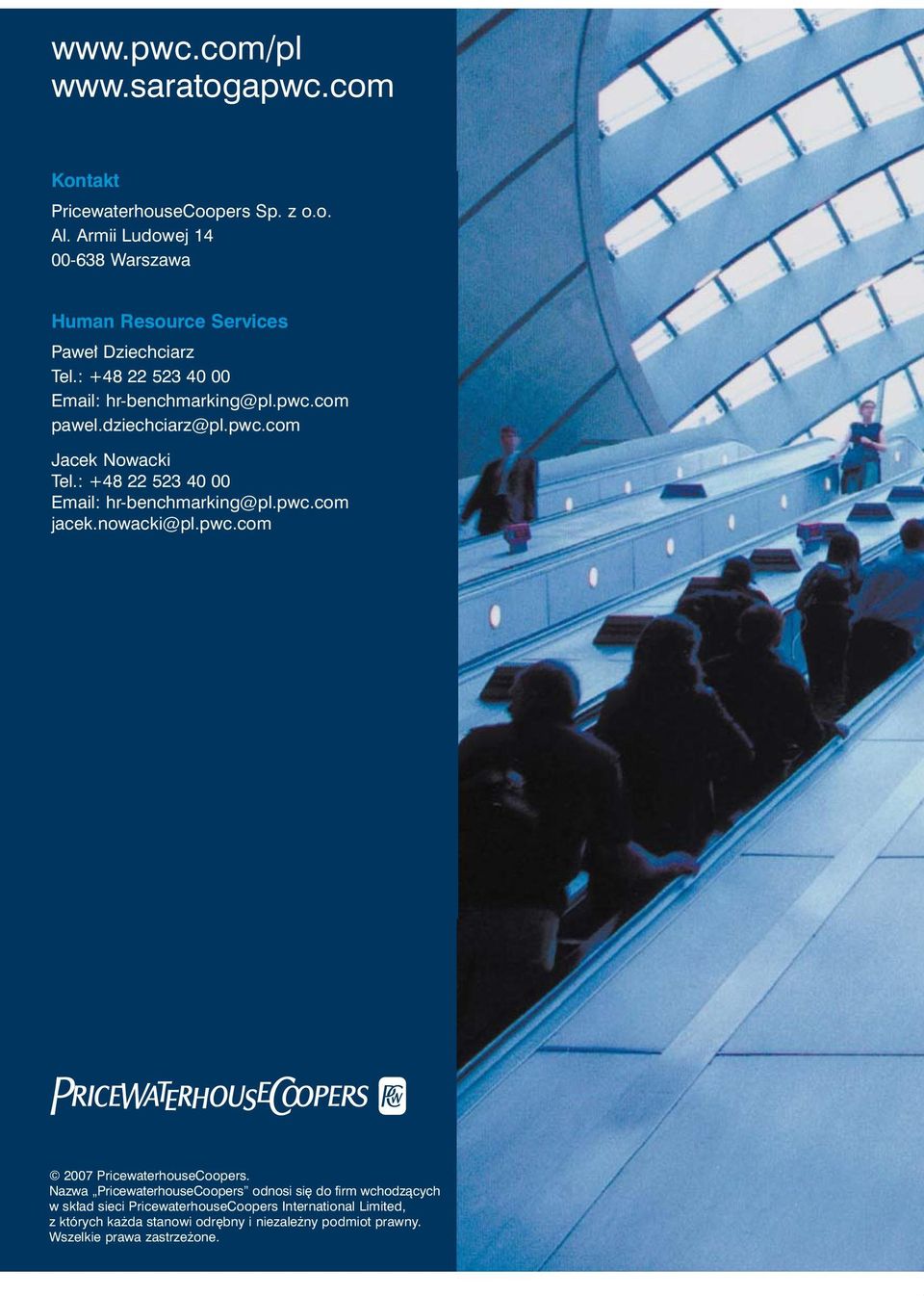 dziechciarz@pl.pwc.com Jacek Nowacki Tel.: +48 22 523 40 00 Email: hr-benchmarking@pl.pwc.com jacek.nowacki@pl.pwc.com 2007 PricewaterhouseCoopers.