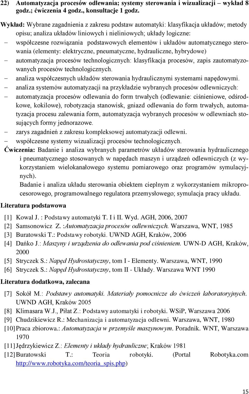 i układów automatycznego sterowania (elementy: elektryczne, pneumatyczne, hydrauliczne, hybrydowe) automatyzacja procesów technologicznych: klasyfikacja procesów, zapis zautomatyzowanych procesów